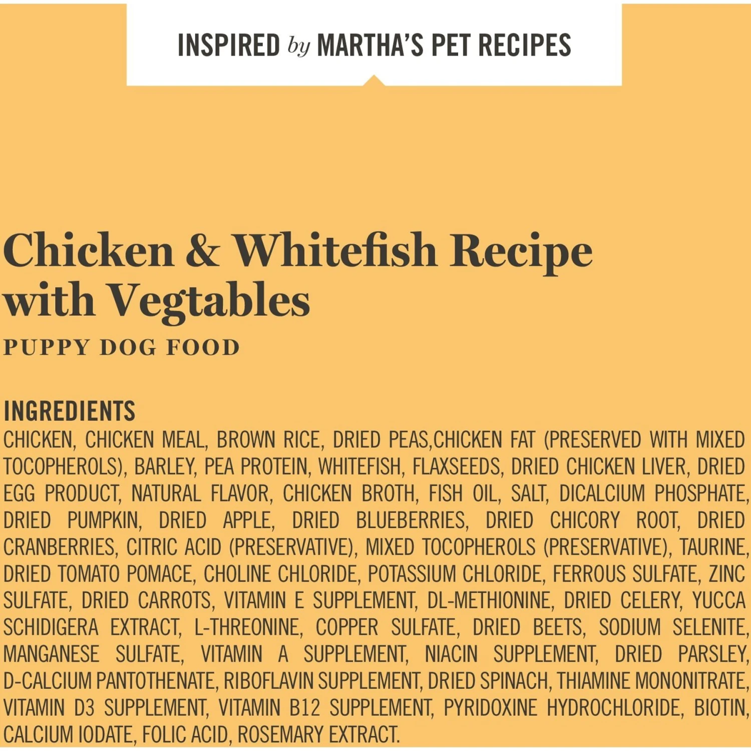 Martha Stewart Pet Food Puppy Chicken & Whitefish Recipe With Garden Vegetables Dry Dog Food 8 Martha Stewart Pet Food Puppy Chicken & Whitefish Recipe With Garden Vegetables Dry Dog Food - Image 6
